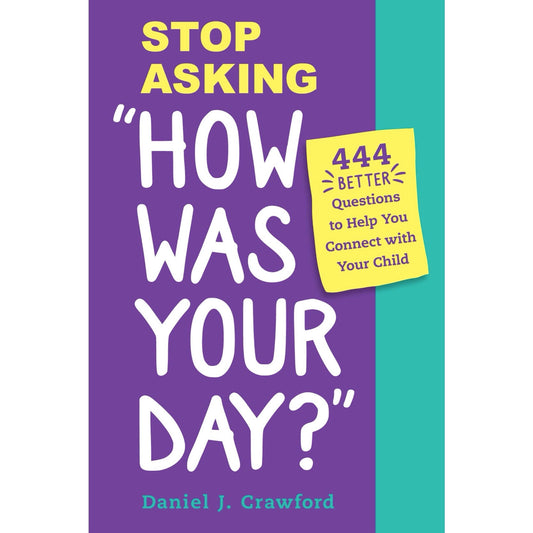 Stop Asking How Was Your Day?